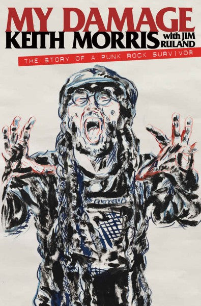 Keith Morris / Jim Ruland "My Damage: The Story Of A Punk Rock Survivor" Book