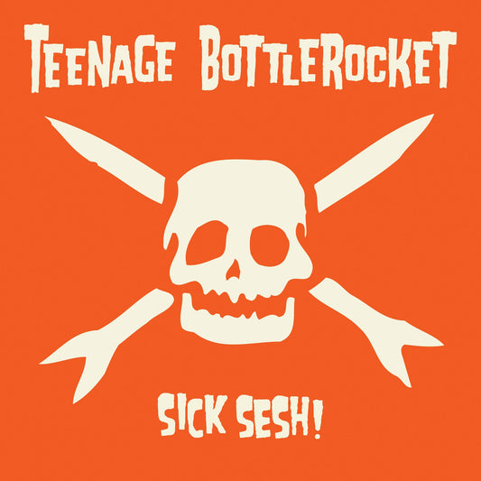 Teenage Bottlerocket "Sick Sesh!" LP