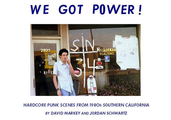 Dave Markey / Jordan Schwartz "WE GOT POWER!: Hardcore Punk Scenes From 1980s Southern California" Book